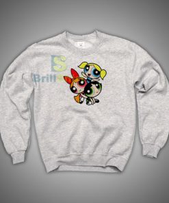 Shop for the latest Cute Powerpuff Girls Sweatshirt - Brillshirt.com