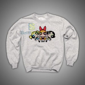Shop for the latest Funny Powerpuff Girls Sweatshirt - Brillshirt.com
