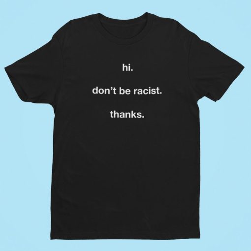 Don't Be Racist T-shirt
