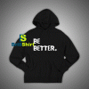 Get It Now Be Better Than Yesterday Hoodie - Brillshirt.com
