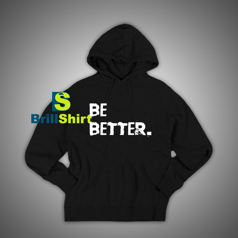 Get It Now Be Better Than Yesterday Hoodie - Brillshirt.com Get It Now Be Better Than Yesterday Hoodie - Brillshirt.com