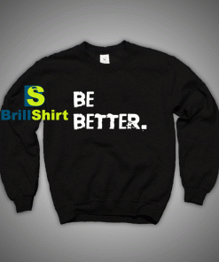 Get It Now Be Better Than Yesterday Sweatshirt - Brillshirt.com