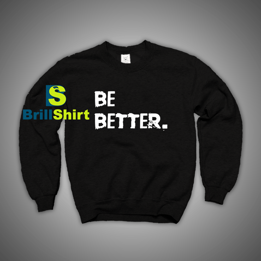 Get It Now Be Better Than Yesterday Sweatshirt - Brillshirt.com Get It Now Be Better Than Yesterday Sweatshirt - Brillshirt.com