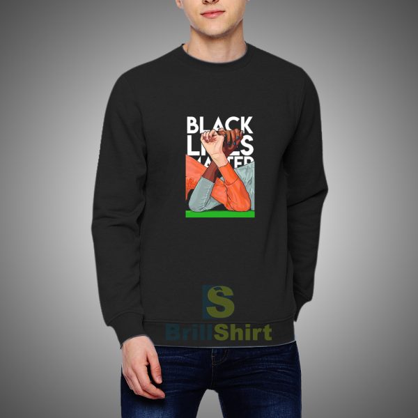 Get It Now Black Lives Matter Sweatshirt - Brillshirt.com