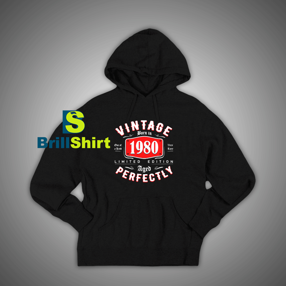 Get It Now Born in 1980 Hoodie - Brillshirt.com Get It Now Born in 1980 Hoodie - Brillshirt.com