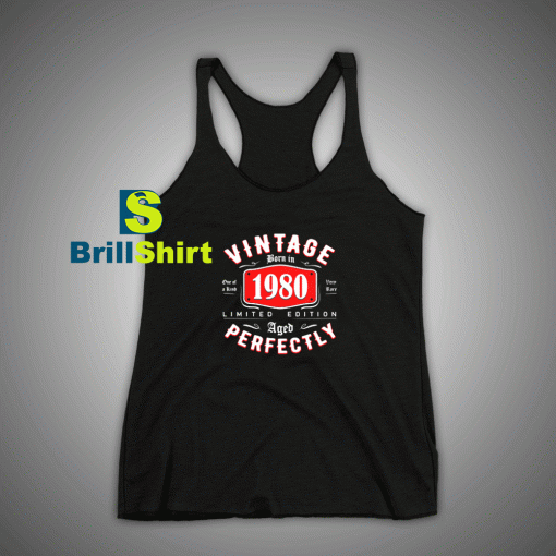 Get It Now Born in 1980 Tank Top - Brillshirt.com