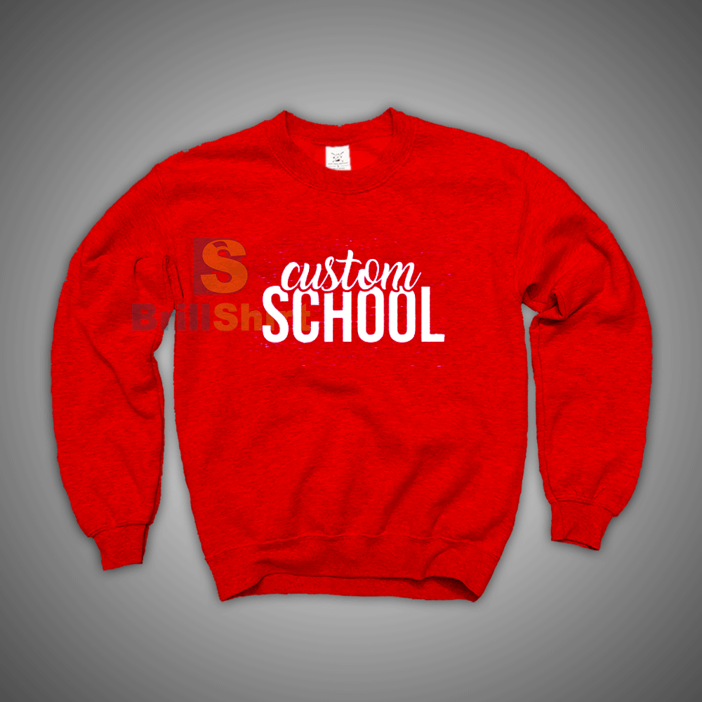 Get It Now Custom School Sweatshirt - Brillshirt.com Get It Now Custom School Sweatshirt - Brillshirt.com
