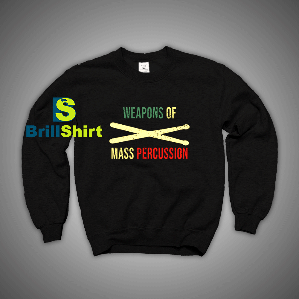 Get It Now Drummer Weapons Sweatshirt - Brillshirt.com Get It Now Drummer Weapons Sweatshirt - Brillshirt.com
