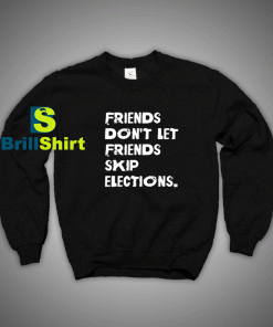 Get It Now Election Quotes Sweatshirt - Brillshirt.com