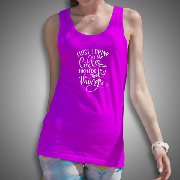 Get It Now First I Drink The Coffee Tank Top - Brillshirt.com