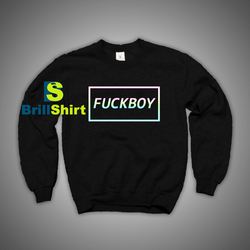 Get It Now Fuckboy Sweatshirt - Brillshirt.com Get It Now Fuckboy Sweatshirt - Brillshirt.com