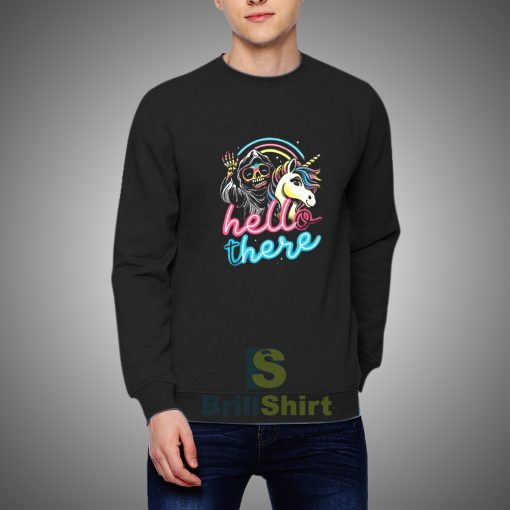 Get It Now Hello There Unicorn Sweatshirt - Brillshirt.com