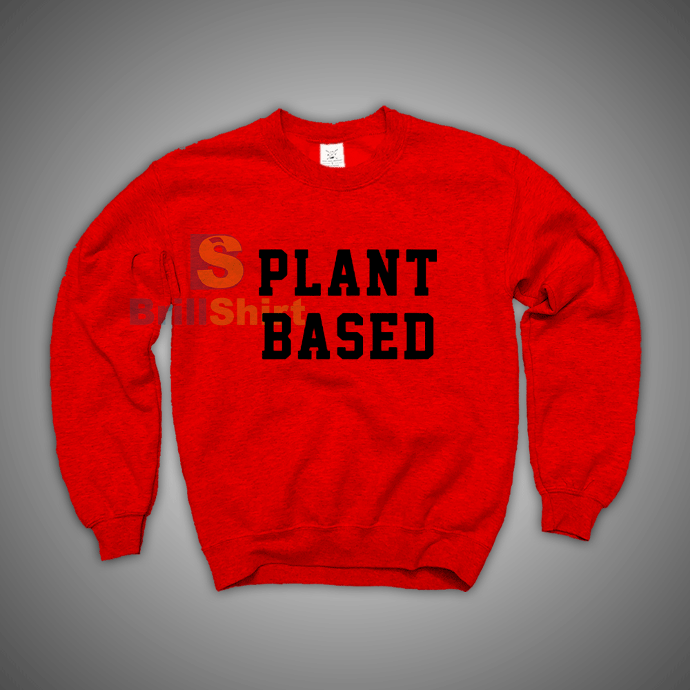Get It Now Plant Based Sweatshirt - Brillshirt.com Get It Now Plant Based Sweatshirt - Brillshirt.com