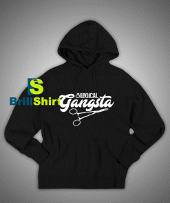 Get It Now Surgical Gangsta Hoodie - Brillshirt.com