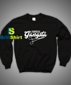 Get It Now Surgical Gangsta Sweatshirt - Brillshirt.com