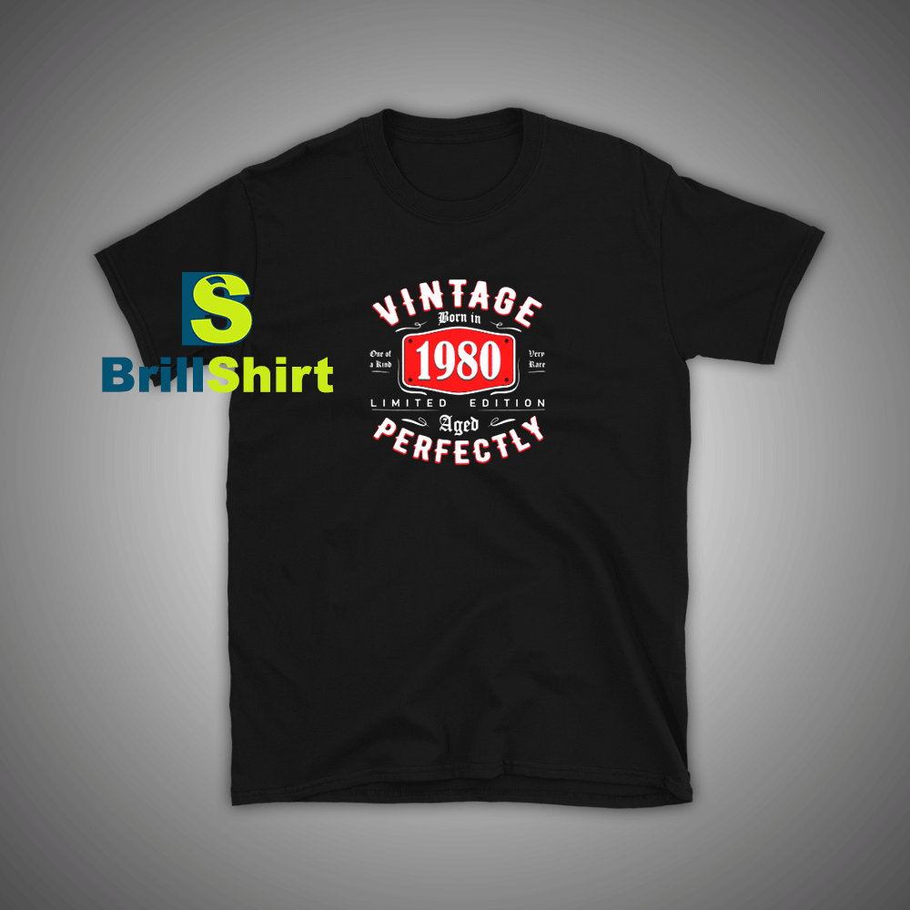 Get it Now Born in 1980 T-Shirt - Brillshirt.com Get it Now Born in 1980 T-Shirt - Brillshirt.com