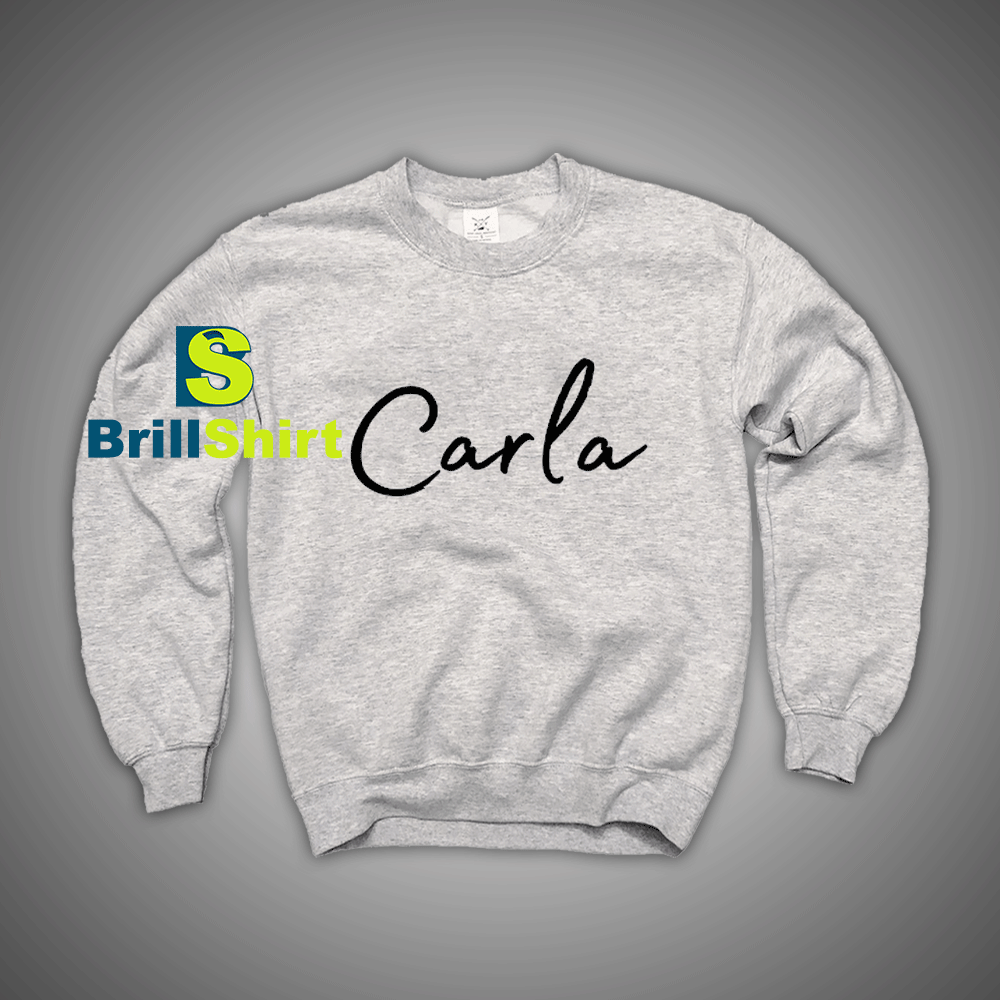 Get It Now Carla Name Desains Sweatshirt - Brillshirt.com Get It Now Carla Name Desains Sweatshirt - Brillshirt.com