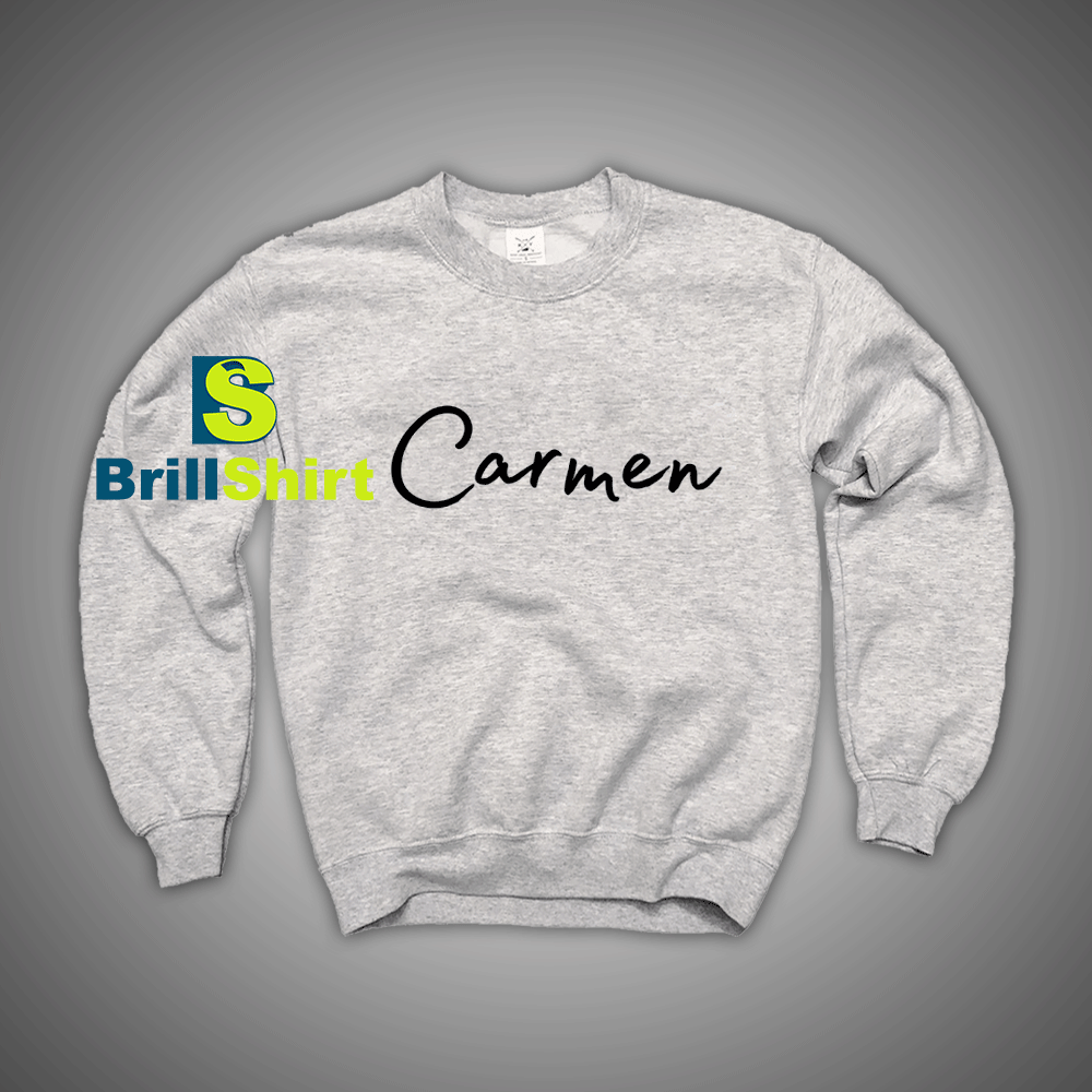 Get It Now Carmen Name Sweatshirt - Brillshirt.com Get It Now Carmen Name Sweatshirt - Brillshirt.com
