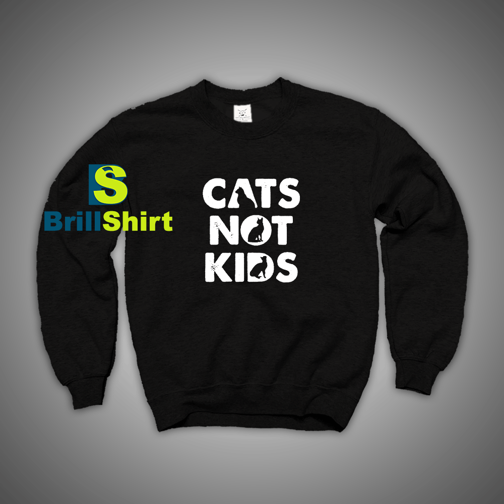 Get It Now Cats Not kids Funny Sweatshirt - Brillshirt.com Get It Now Cats Not kids Funny Sweatshirt - Brillshirt.com