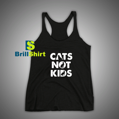 Get It Now Cats Not kids Funny Tank Top - Brillshirt.com