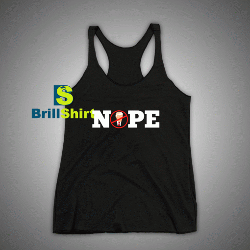 Get It Now Donald Trump Nope Tank Top - Brillshirt.com