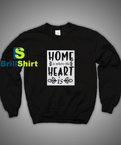 Get It Now Home And Heart Sweatshirt - Brillshirt.com