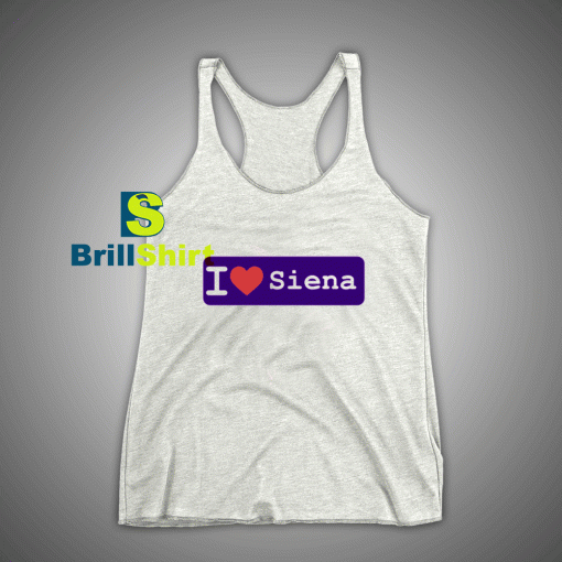 Get It Now I Love Siena Tank Top - Brillshirt.com