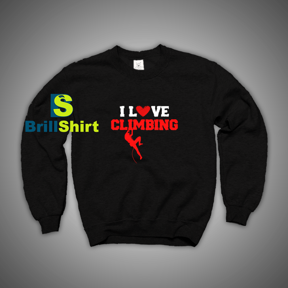 Get It Now I Love Sports Climbing Sweatshirt - Brillshirt.com Get It Now I Love Sports Climbing Sweatshirt - Brillshirt.com