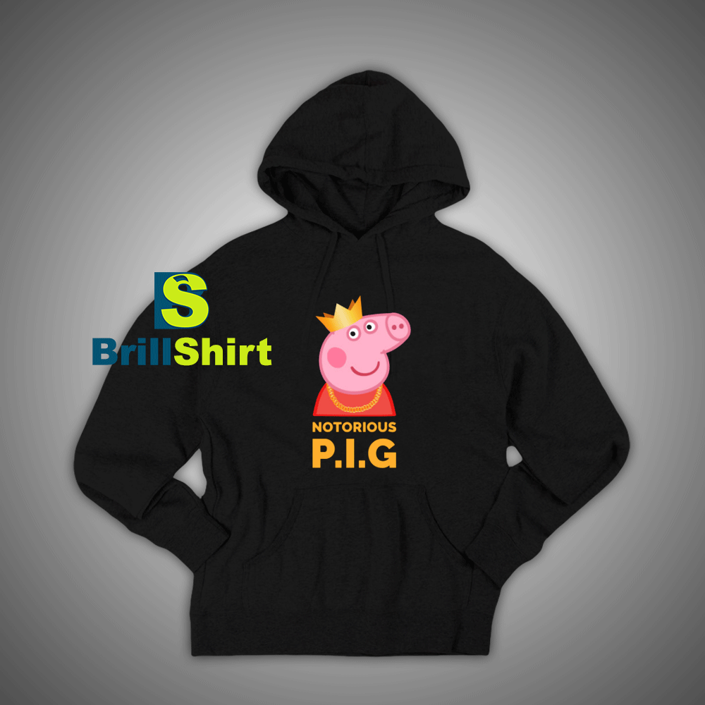 Get It Now Notorious Peppa Pig Hoodie - Brillshirt.com Get It Now Notorious Peppa Pig Hoodie - Brillshirt.com