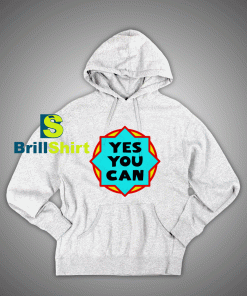 Get It Now Quotes Yes You Can Hoodie - Brillshirt.com