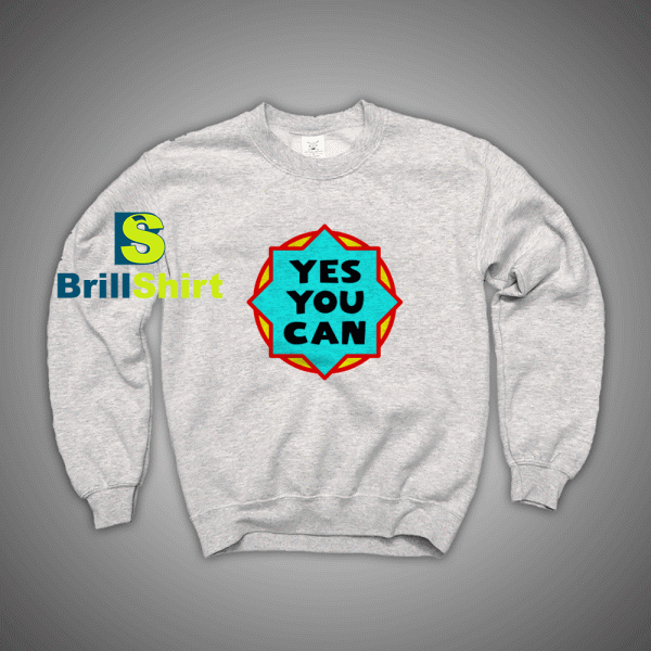 Get It Now Quotes Yes You Can Sweatshirt - Brillshirt.com
