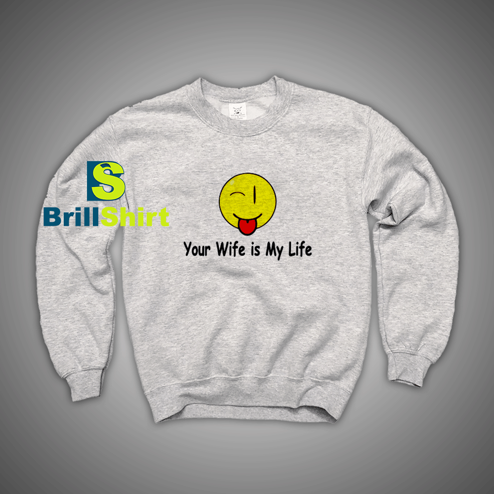 Get It Now Your wife is my life Sweatshirt - Brillshirt.com Get It Now Your wife is my life Sweatshirt - Brillshirt.com