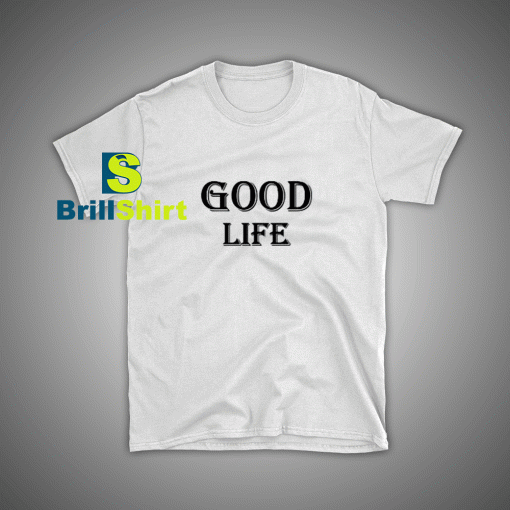 Get it Good Life Trend T-Shirt - Brillshirt.com
