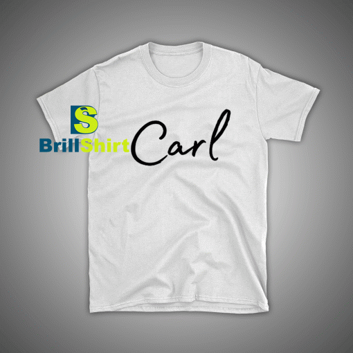 Get it Now Carl Name Desains T-Shirt - Brillshirt.com