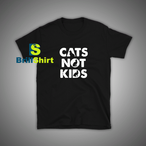 Get it Now Cats Not kids Funny T-Shirt - Brillshirt.com