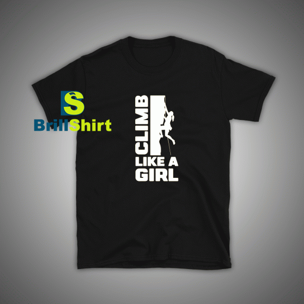 Get it Now Climbing Like a Beautiful Girl T-Shirt - Brillshirt.com