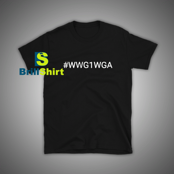 Get it Now Hastag WWG1WGA T-Shirt - Brillshirt.com