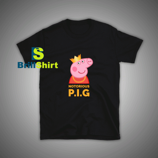 Get it Now Notorious Peppa Pig T-Shirt - Brillshirt.com
