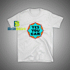 Get it Now Quotes Yes You Can T-Shirt - Brillshirt.com