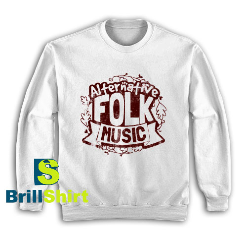 Get It Now Alternative Folk Music Sweatshirt - Brillshirt.com Get It Now Alternative Folk Music Sweatshirt - Brillshirt.com