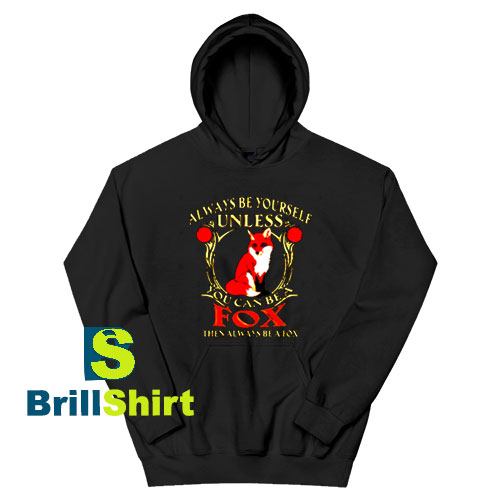 Get It Now Always Be Yourself Hoodie - Brillshirt.com Get It Now Always Be Yourself Hoodie - Brillshirt.com