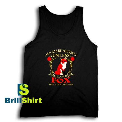 Get It Now Always Be Yourself Tank Top - Brillshirt.com