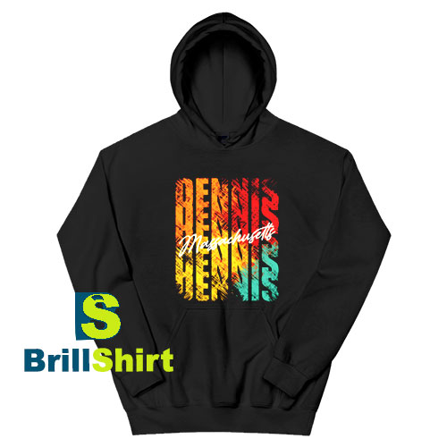 Get It Now Dennis Massachusetts Hoodie - Brillshirt.com Get It Now Dennis Massachusetts Hoodie - Brillshirt.com