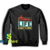 Get It Now Eternal Life Matters Sweatshirt - Brillshirt.com