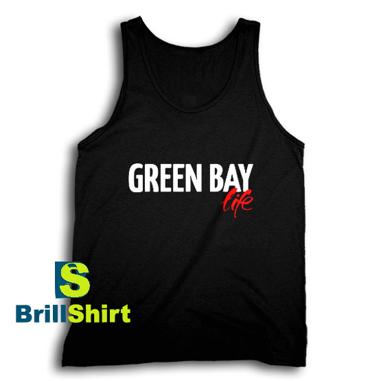 Get It Now Green Bay Life Tank Top - Brillshirt.com