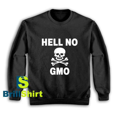 Get It Now Hell no GMO Design Sweatshirt - Brillshirt.com Get It Now Hell no GMO Design Sweatshirt - Brillshirt.com