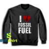 Get It Now I love fossil fuel Sweatshirt - Brillshirt.com