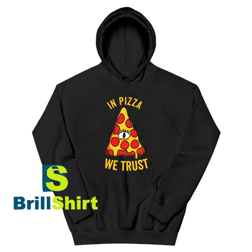 Get It Now In Pizza We Trust Hoodie - Brillshirt.com Get It Now In Pizza We Trust Hoodie - Brillshirt.com