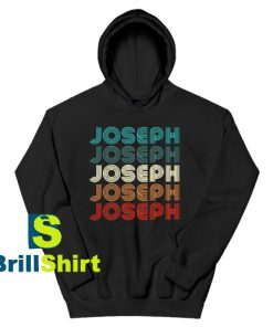 Get It Now Joseph Design Name Hoodie - Brillshirt.com