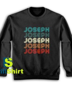 Get It Now Joseph Design Name Sweatshirt - Brillshirt.com